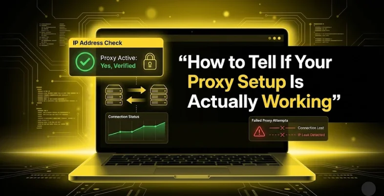 How to Tell If Your Proxy Setup Is Actually Working